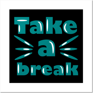 Take a break Posters and Art